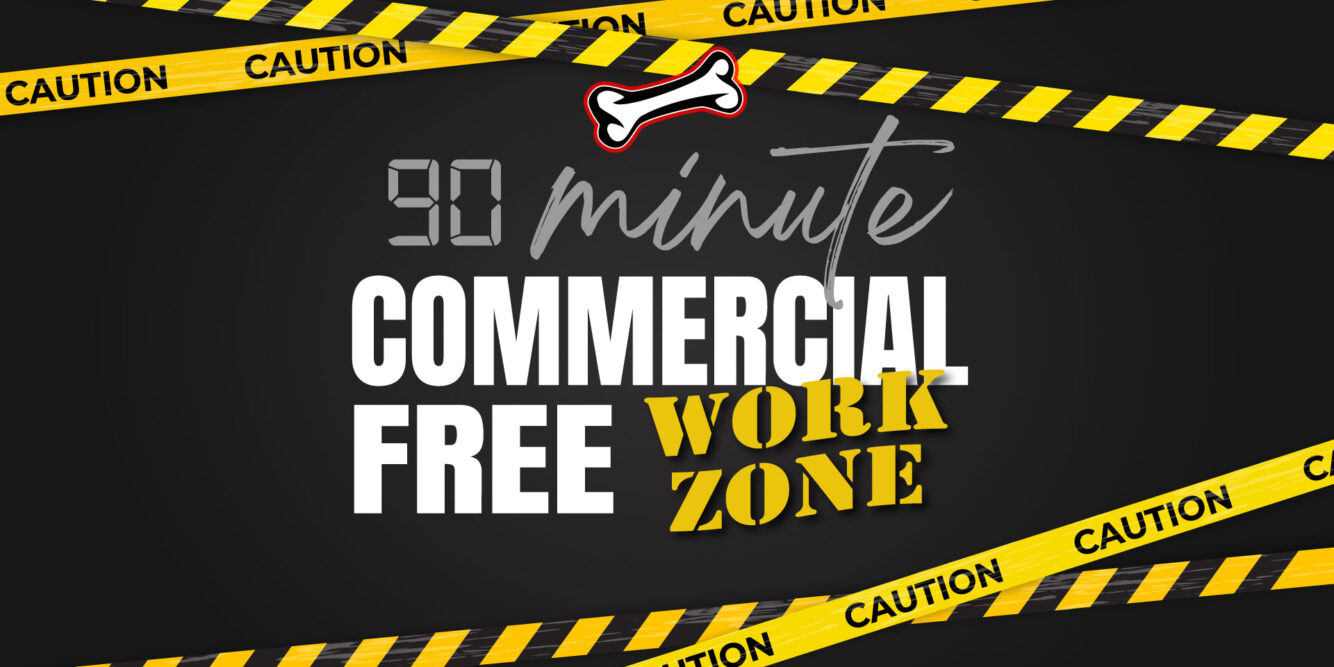 90 Minute Commercial-Free Work Zone