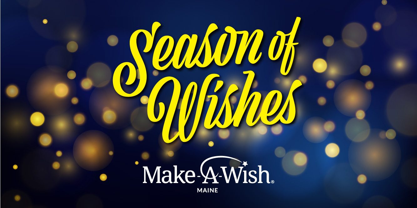 DONATE HERE: Season of Wishes With Make-A-Wish Maine – Give The Gift of a Wish!